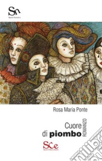 Cuore di piombo. E-book. Formato EPUB ebook di Rosa Maria Ponte