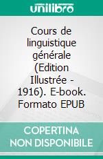 Cours de linguistique générale (Edition Illustrée - 1916). E-book. Formato EPUB ebook