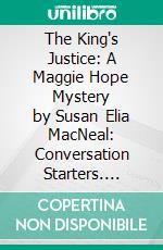 The King's Justice: A Maggie Hope Mystery by Susan Elia MacNeal: Conversation Starters. E-book. Formato EPUB ebook di dailyBooks