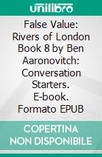 False Value: Rivers of London Book 8 by Ben Aaronovitch: Conversation Starters. E-book. Formato EPUB ebook di dailyBooks