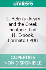 1. Helen's dream and the Greek heritage. Part II. E-book. Formato EPUB ebook