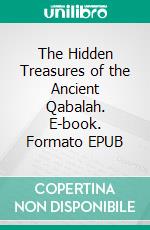 The Hidden Treasures of the Ancient Qabalah. E-book. Formato EPUB ebook