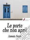 Le porte che non aprìì. E-book. Formato EPUB ebook