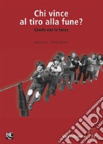 Chi vince al tiro alla fune?Giochi con le forze. E-book. Formato PDF ebook