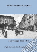 Milano scomparsa, o quasi...I personaggi della città. E-book. Formato EPUB ebook