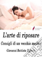 L'arte di riposareConsigli di un vecchio medico. E-book. Formato EPUB