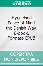 HyggeFind Peace of Mind the Danish Way. E-book. Formato EPUB ebook di Hillary Janssen