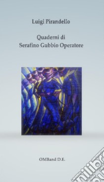 Quaderni di Serafino Gubbio operatore. E-book. Formato PDF ebook di Luigi Pirandello