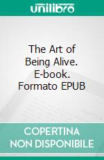 The Art of Being Alive. E-book. Formato EPUB ebook