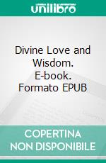 Divine Love and Wisdom. E-book. Formato EPUB ebook