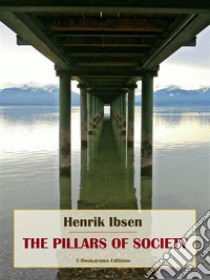 The Pillars of Society. E-book. Formato EPUB ebook di Henrik Ibsen