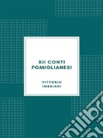 XII conti pomiglianesi  con varianti avellinesi, montellesi, bagnolesi, milanesi, toscane, ecc.. E-book. Formato EPUB ebook