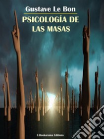 Psicología de las masas. E-book. Formato EPUB ebook di Gustave Le Bon