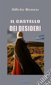 Il castello dei desideri. E-book. Formato EPUB ebook di Silvio Benco