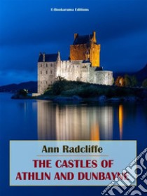 The Castles of Athlin and Dunbayne. E-book. Formato EPUB ebook di Ann Radcliffe