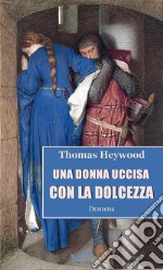 Una donna uccisa con la dolcezza. E-book. Formato EPUB ebook