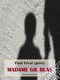 Madame Gil Blas. E-book. Formato EPUB ebook di Paul Féval (père)