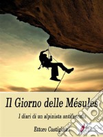 Il Giorno delle Mésules - I diari di un alpinista antifascista. E-book. Formato EPUB