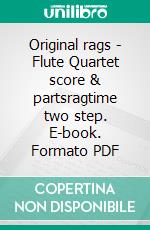 Original rags - Flute Quartet score & partsragtime two step. E-book. Formato PDF ebook di Francesco Leone