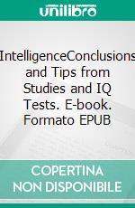 IntelligenceConclusions and Tips from Studies and IQ Tests. E-book. Formato EPUB ebook di Jason Hendrickson