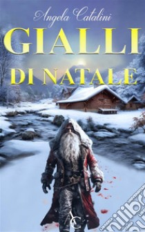 Gialli di Natale. E-book. Formato EPUB ebook di Angela Catalini