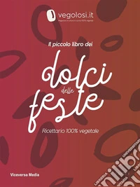 Il piccolo libro dei dolci delle festeRicettario vegano. E-book. Formato EPUB ebook