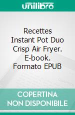 Recettes Instant Pot Duo Crisp Air Fryer. E-book. Formato EPUB ebook di Anna GAINES