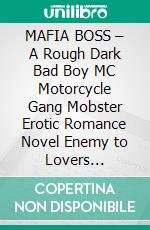 MAFIA BOSS – A Rough Dark Bad Boy MC Motorcycle Gang Mobster Erotic Romance Novel  Enemy to Lovers Kidnapped Contemporary Young Adult Story . E-book. Formato EPUB