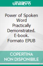 Power of Spoken Word Practically Demonstrated. E-book. Formato EPUB