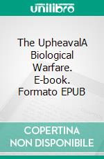 The UpheavalA Biological Warfare. E-book. Formato EPUB ebook