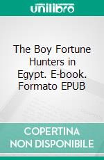 The Boy Fortune Hunters in Egypt. E-book. Formato EPUB ebook di Floyd Akers