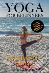 Yoga For Beginners: Ashtanga YogaThe Complete Guide to Master Ashtanga Yoga; Benefits, Essentials, Asanas (with Pictures), Ashtanga Meditation, Common Mistakes, FAQs, and Common Myths. E-book. Formato EPUB ebook