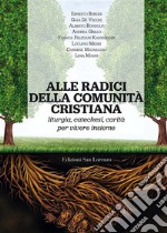 Alle radici della comunità cristianaliturgia, catechesi, carità  per vivere insieme. E-book. Formato EPUB ebook