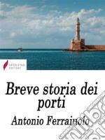 Breve storia dei porti . E-book. Formato EPUB ebook