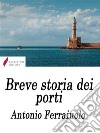 Breve storia dei porti . E-book. Formato EPUB ebook