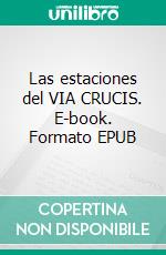 Las estaciones del VIA CRUCIS. E-book. Formato EPUB