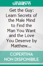 Get the Guy: Learn Secrets of the Male Mind to Find the Man You Want and the Love You Deserve by Matthew Hussey: Summary by Fireside Reads. E-book. Formato EPUB ebook di Fireside Reads