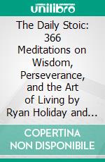 The Daily Stoic: 366 Meditations on Wisdom, Perseverance, and the Art of Living by Ryan Holiday and Stephen Hanselman: Summary by Fireside Reads. E-book. Formato EPUB ebook di Fireside Reads