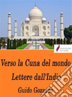 Verso la Cuna del mondo - Lettere dall'India. E-book. Formato EPUB ebook