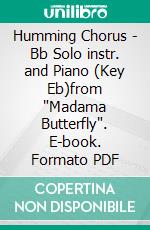 Humming Chorus -  Bb Solo instr. and Piano (Key Eb)from 'Madama Butterfly'. E-book. Formato PDF ebook