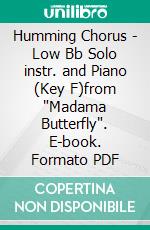 Humming Chorus -  Low Bb Solo instr. and Piano (Key F)from 'Madama Butterfly'. E-book. Formato PDF ebook