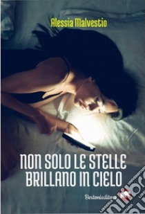 Non solo le stelle brillano in cielo. E-book. Formato EPUB ebook di Alessia Malvestio