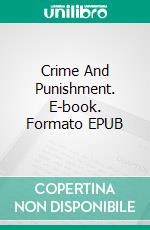 Crime And Punishment. E-book. Formato EPUB ebook di Fyodor Dostoevsky