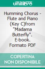 Humming Chorus -  Flute and Piano (Key C)from 'Madama Butterfly'. E-book. Formato PDF ebook