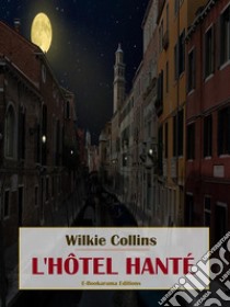 L'hôtel hanté. E-book. Formato EPUB ebook di Wilkie Collins