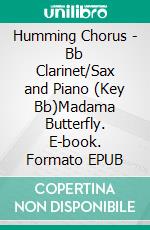 Humming Chorus - Bb Clarinet/Sax and Piano (Key Bb)Madama Butterfly. E-book. Formato EPUB ebook