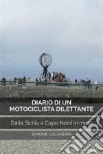 Diario di un Motociclista DilettanteDalla Sicilia a Capo Nord in moto. E-book. Formato EPUB