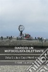 Diario di un Motociclista DilettanteDalla Sicilia a Capo Nord in moto. E-book. Formato EPUB ebook