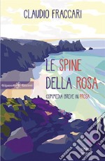 Le spine della rosaCommedia breve in prosa . E-book. Formato EPUB ebook