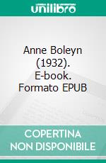 Anne Boleyn (1932). E-book. Formato EPUB ebook